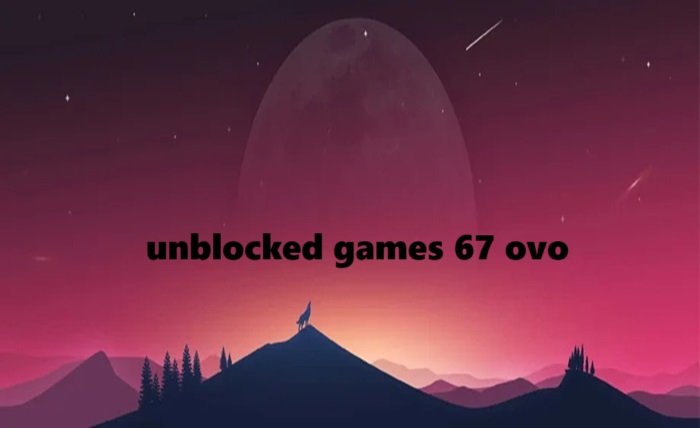 unblocked games 67 ovo